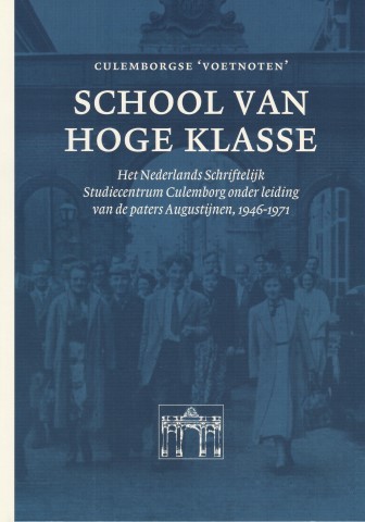 School van hoge klasse. Het Nederlands Schriftelijk Studiecentrum Culemborg onder leiding van de paters Augustijnen, 1946-1971 door Joop de Vries