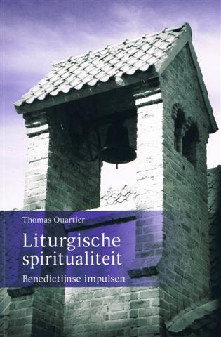 Liturgische spiritualiteit: Benedictijnse impulsen/ Thomas Quartier