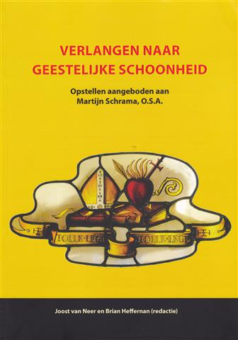 Verlangen naar geestelijke schoonheid : Opstellen aangeboden aan Martijn Schrama, O.S.A. / onder redactie van Joost van Neer en Brian Heffernan 